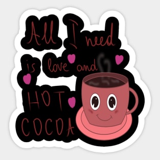 All I need is love and hot cocoa Sticker